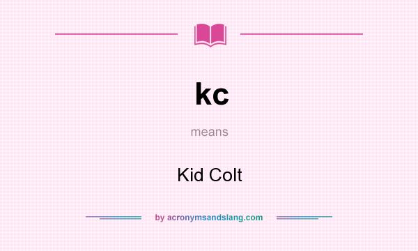 What does kc mean? It stands for Kid Colt