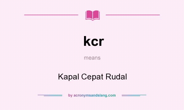What does kcr mean? It stands for Kapal Cepat Rudal