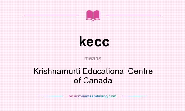 What does kecc mean? It stands for Krishnamurti Educational Centre of Canada