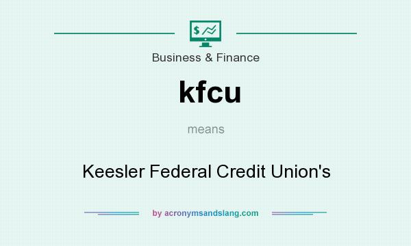 What does kfcu mean? It stands for Keesler Federal Credit Union`s