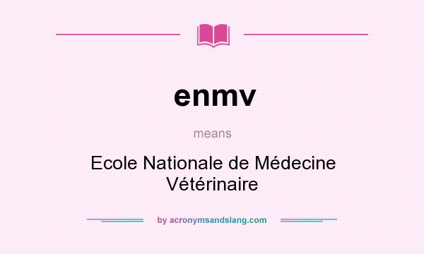 What does enmv mean? It stands for Ecole Nationale de Médecine Vétérinaire