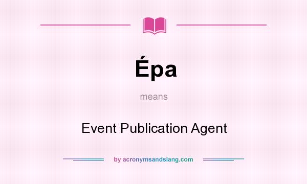 What does Épa mean? It stands for Event Publication Agent