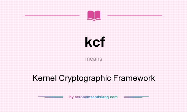 What does kcf mean? It stands for Kernel Cryptographic Framework