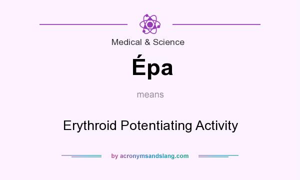 What does Épa mean? It stands for Erythroid Potentiating Activity