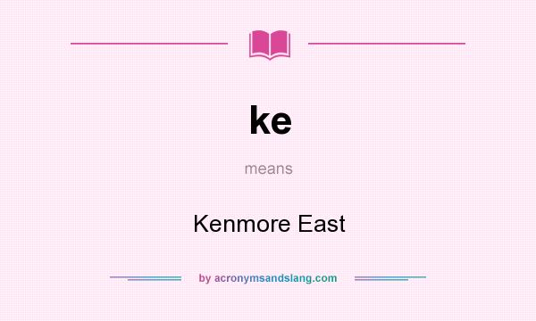 What does ke mean? It stands for Kenmore East