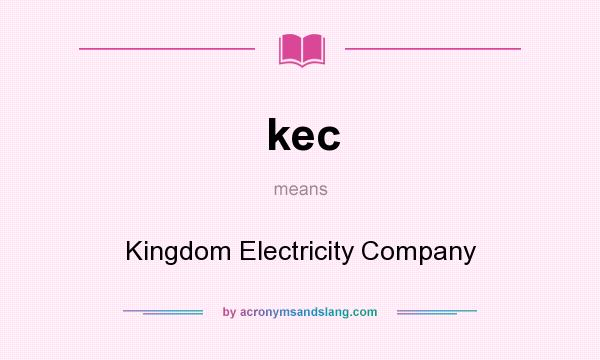 What does kec mean? It stands for Kingdom Electricity Company