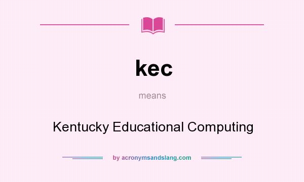 What does kec mean? It stands for Kentucky Educational Computing