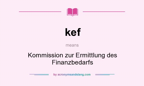 What does kef mean? It stands for Kommission zur Ermittlung des Finanzbedarfs