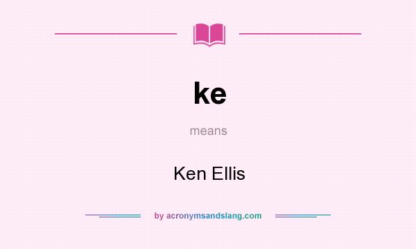 What does ke mean? It stands for Ken Ellis