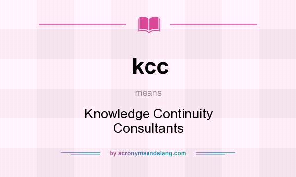 What does kcc mean? It stands for Knowledge Continuity Consultants