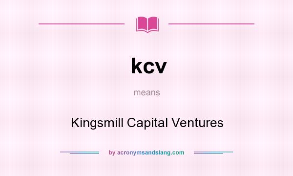 What does kcv mean? It stands for Kingsmill Capital Ventures