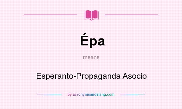 What does Épa mean? It stands for Esperanto-Propaganda Asocio