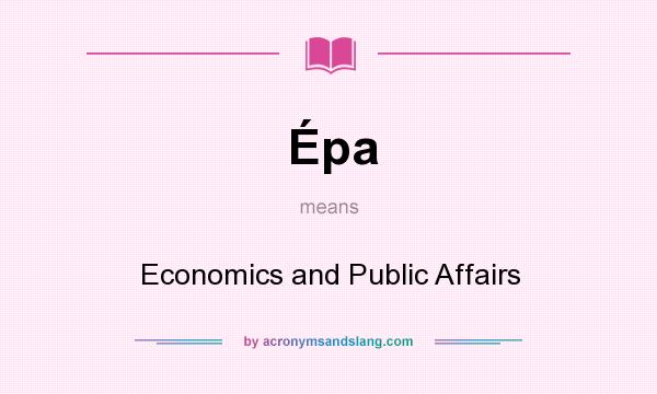 What does Épa mean? It stands for Economics and Public Affairs