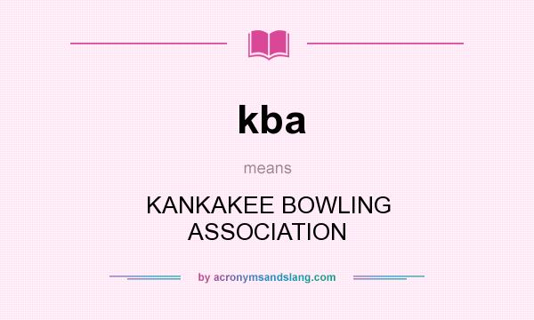 What does kba mean? It stands for KANKAKEE BOWLING ASSOCIATION