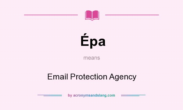 What does Épa mean? It stands for Email Protection Agency