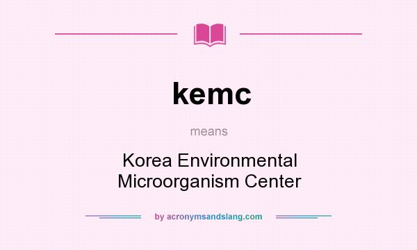 What does kemc mean? It stands for Korea Environmental Microorganism Center