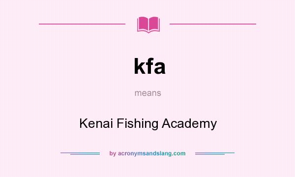 What does kfa mean? It stands for Kenai Fishing Academy