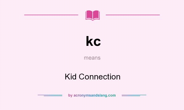 What does kc mean? It stands for Kid Connection
