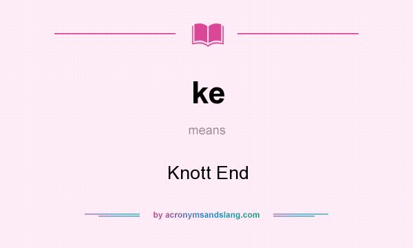 What does ke mean? It stands for Knott End