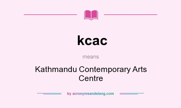 What does kcac mean? It stands for Kathmandu Contemporary Arts Centre