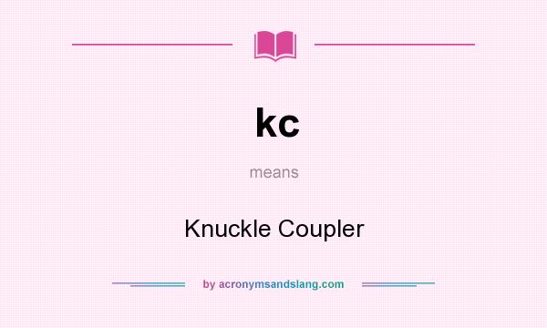 What does kc mean? It stands for Knuckle Coupler