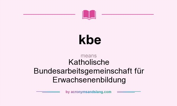 What does kbe mean? It stands for Katholische Bundesarbeitsgemeinschaft für Erwachsenenbildung