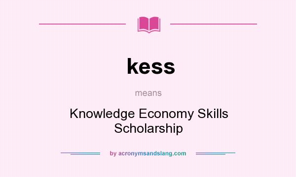 What does kess mean? It stands for Knowledge Economy Skills Scholarship