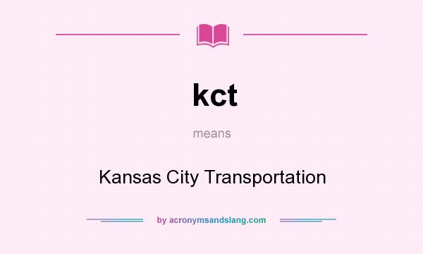 What does kct mean? It stands for Kansas City Transportation