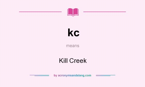 What does kc mean? It stands for Kill Creek