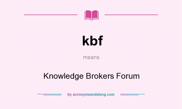 What does kbf mean? It stands for Knowledge Brokers Forum
