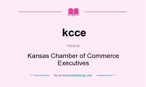 What does kcce mean? It stands for Kansas Chamber of Commerce Executives