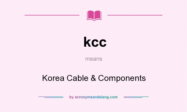 What does kcc mean? It stands for Korea Cable & Components