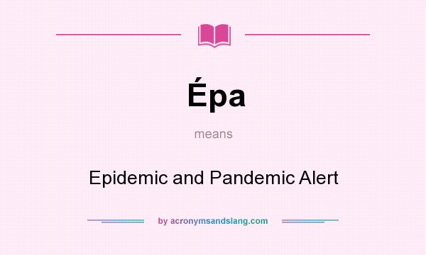 What does Épa mean? It stands for Epidemic and Pandemic Alert