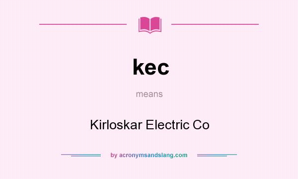 What does kec mean? It stands for Kirloskar Electric Co
