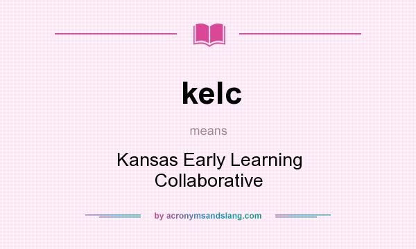 What does kelc mean? It stands for Kansas Early Learning Collaborative