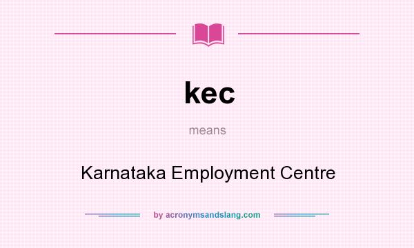 What does kec mean? It stands for Karnataka Employment Centre