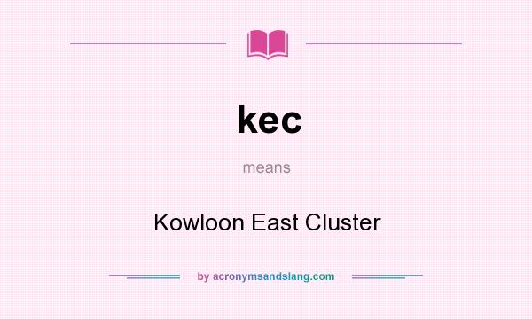 What does kec mean? It stands for Kowloon East Cluster