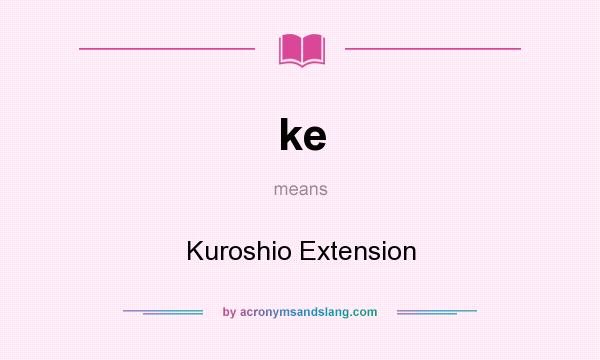 What does ke mean? It stands for Kuroshio Extension