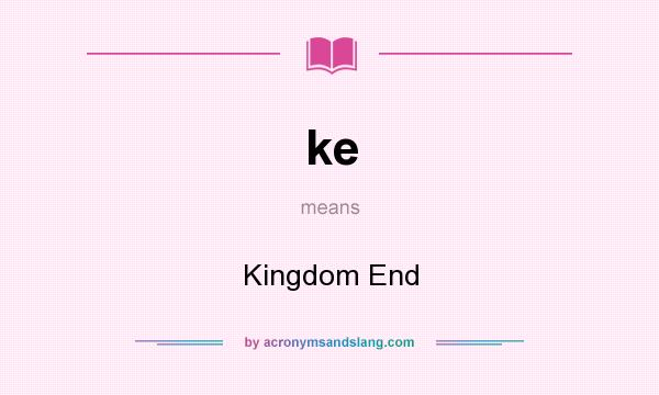 What does ke mean? It stands for Kingdom End
