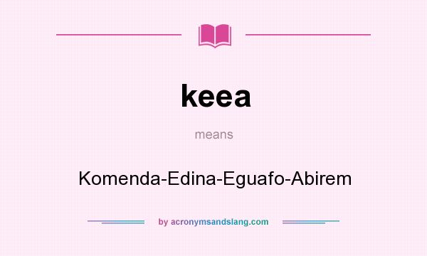 What does keea mean? It stands for Komenda-Edina-Eguafo-Abirem