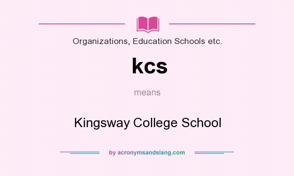 What does kcs mean? It stands for Kingsway College School