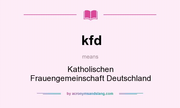 What does kfd mean? It stands for Katholischen Frauengemeinschaft Deutschland