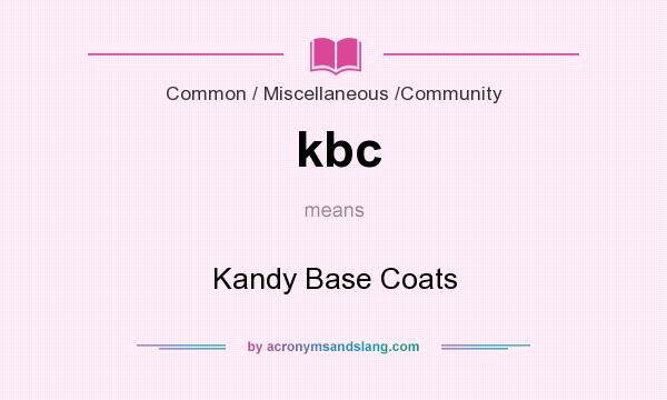 What does kbc mean? It stands for Kandy Base Coats