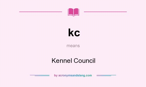 What does kc mean? It stands for Kennel Council