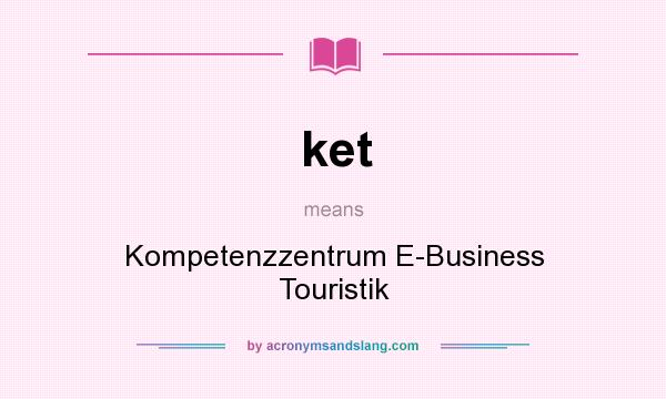 What does ket mean? It stands for Kompetenzzentrum E-Business Touristik