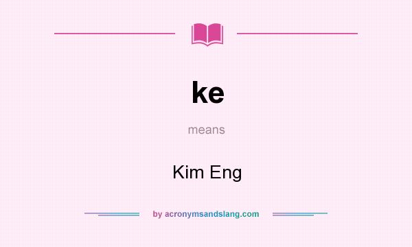 What does ke mean? It stands for Kim Eng