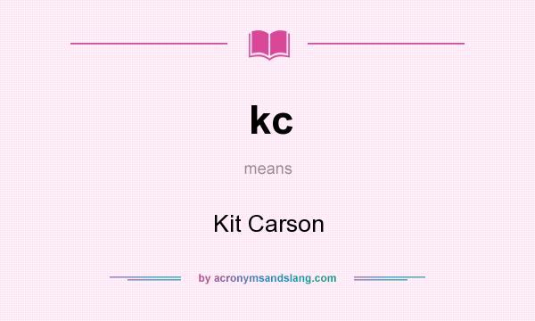 What does kc mean? It stands for Kit Carson