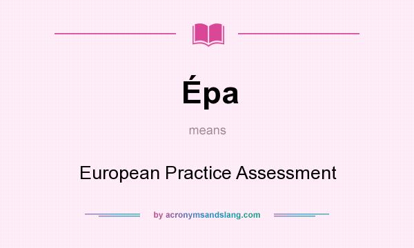 What does Épa mean? It stands for European Practice Assessment
