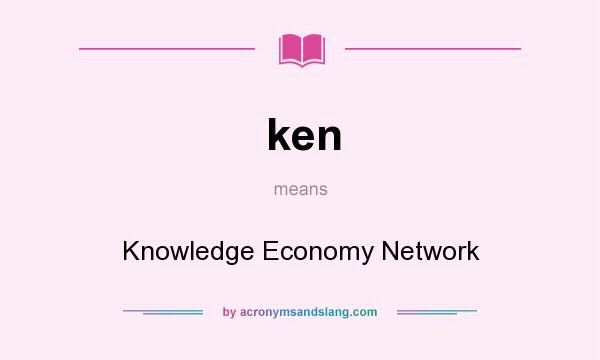 What does ken mean? It stands for Knowledge Economy Network