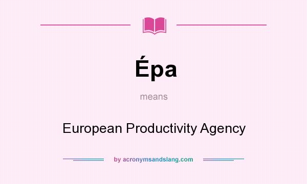 What does Épa mean? It stands for European Productivity Agency